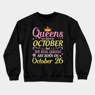 Happy Birthday To Me Mom Daughter Queens Are Born In October But Real Queens Are Born On October 26 Crewneck Sweatshirt